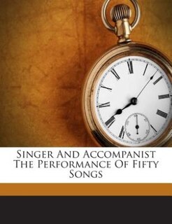 Front cover_Singer And Accompanist The Performance Of Fifty Songs