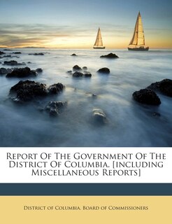 Front cover_Report Of The Government Of The District Of Columbia. [including Miscellaneous Reports]