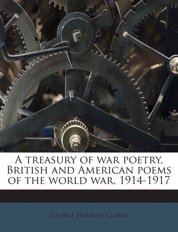 Front cover_A treasury of war poetry, British and American poems of the world war, 1914-1917