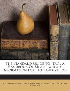 Front cover_The Standard Guide To Italy; A Handbook Of Miscellaneous Information For The Tourist. 1912