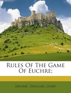 Rules Of The Game Of Euchre;