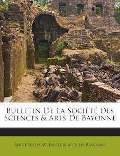 Bulletin De La Société Des Sciences & Arts De Bayonne