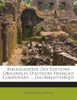 Front cover_Bibliographie Des Editions Originales D'Auteurs Francais Composant ... [Sa] Bibliotheque