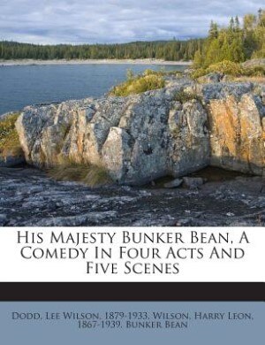 Couverture_His Majesty Bunker Bean, A Comedy In Four Acts And Five Scenes