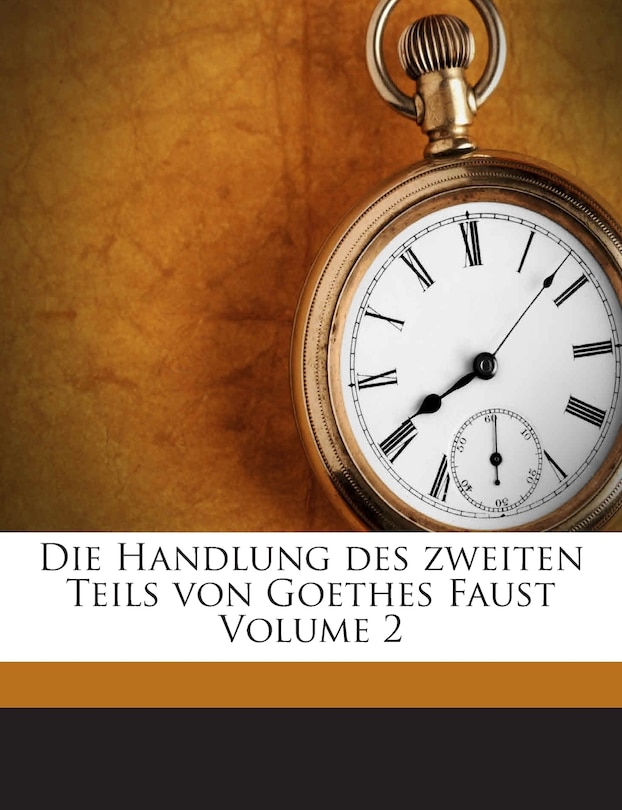 Front cover_Die Handlung des zweiten Teils von Goethes Faust Volume 2