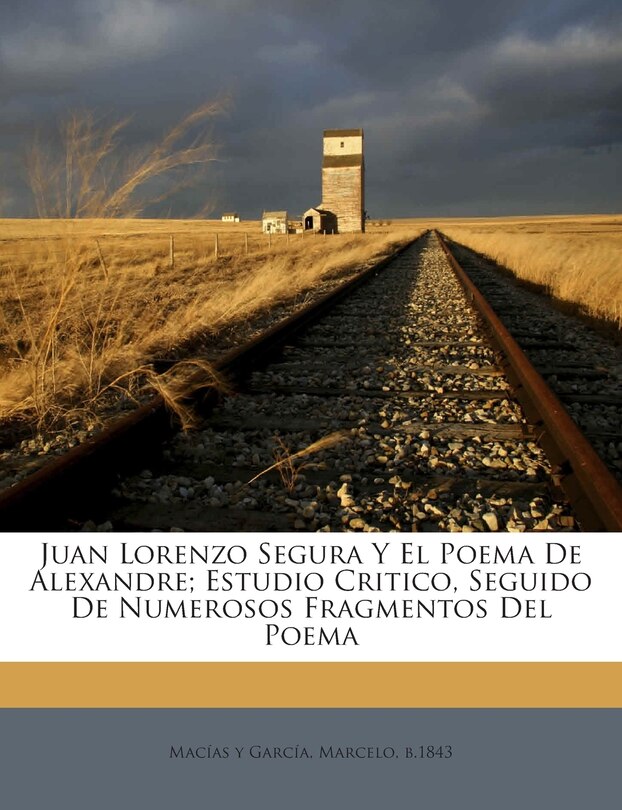 Front cover_Juan Lorenzo Segura Y El Poema De Alexandre; Estudio Critico, Seguido De Numerosos Fragmentos Del Poema