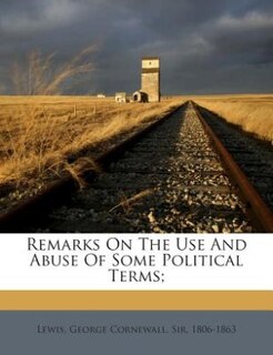 Remarks On The Use And Abuse Of Some Political Terms;