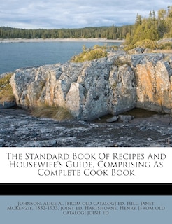 Front cover_The Standard Book Of Recipes And Housewife's Guide, Comprising As Complete Cook Book