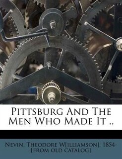 Front cover_Pittsburg And The Men Who Made It ..