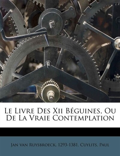 Le Livre Des Xii Béguines, Ou De La Vraie Contemplation