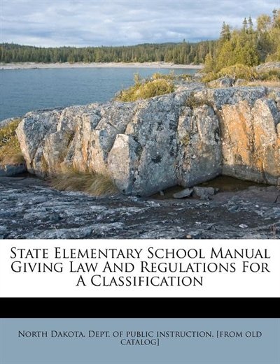 Front cover_State Elementary School Manual Giving Law And Regulations For A Classification
