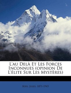 Front cover_L'au Delà Et Les Forces Inconnues (opinion De L'élite Sur Les Mystères)