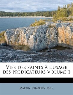 Couverture_Vies Des Saints &Agrave; L'usage Des Pr&eacute;dicateurs Volume 1