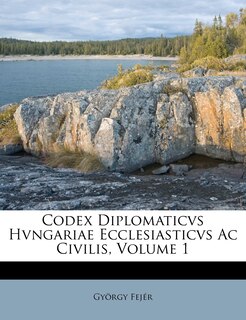 Couverture_Codex Diplomaticvs Hvngariae Ecclesiasticvs Ac Civilis, Volume 1