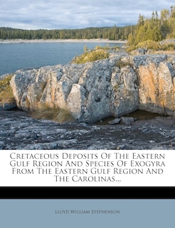 Couverture_Cretaceous Deposits Of The Eastern Gulf Region And Species Of Exogyra From The Eastern Gulf Region And The Carolinas...