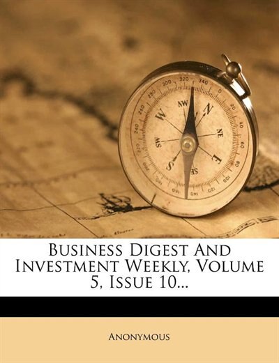 Business Digest And Investment Weekly, Volume 5, Issue 10...