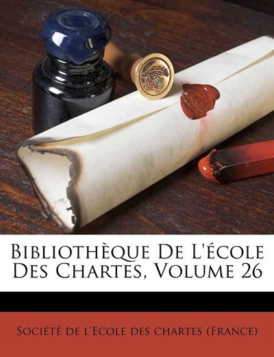 Bibliothèque De L'école Des Chartes, Volume 26
