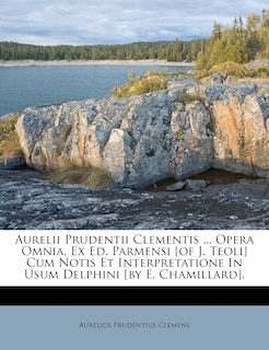 Front cover_Aurelii Prudentii Clementis ... Opera Omnia, Ex Ed. Parmensi [of J. Teoli] Cum Notis Et Interpretatione In Usum Delphini [by E. Chamillard].