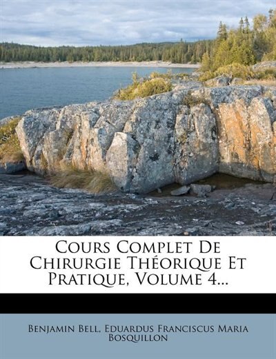 Cours Complet De Chirurgie Théorique Et Pratique, Volume 4...