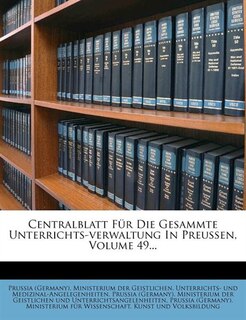 Centralblatt Für Die Gesammte Unterrichts-verwaltung In Preussen, Volume 49...