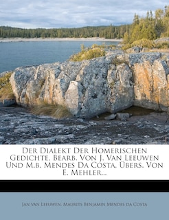 Front cover_Der Dialekt Der Homerischen Gedichte, Bearb. Von J. Van Leeuwen Und M.B. Mendes Da Costa, Ubers. Von E. Mehler...