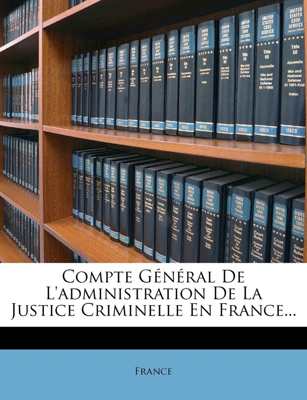 Front cover_Compte Général De L'administration De La Justice Criminelle En France...