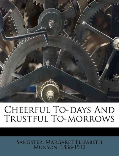 Front cover_Cheerful To-days And Trustful To-morrows