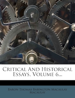 Couverture_Critical And Historical Essays, Volume 6...