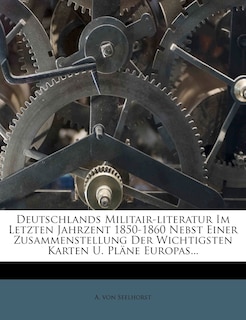 Front cover_Deutschlands Militair-Literatur Im Letzten Jahrzent 1850-1860 Nebst Einer Zusammenstellung Der Wichtigsten Karten U. Plane Europas...