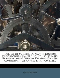 Front cover_Journal De M. L'abbé Dorsanne, Docteur De Sorbonne, Chantre De L'eglise De Paris, Grand-vicaire & Official Du Meme Diocèse