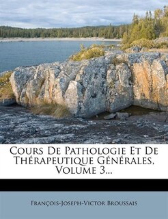 Cours De Pathologie Et De Thérapeutique Générales, Volume 3...