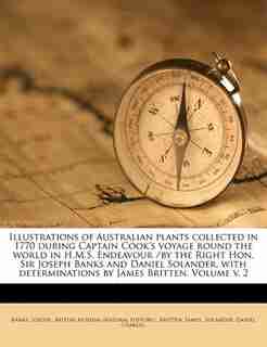Illustrations Of Australian Plants Collected In 1770 During Captain Cook's Voyage Round The World In H.m.s. Endeavour /by The Right Hon. Sir Joseph Banks And Daniel Solander, With Determinations By James Britten. Volume V. 2 by Banks Joseph