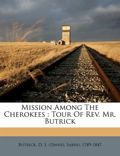 Mission Among The Cherokees: Tour Of Rev. Mr. Butrick