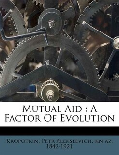 Mutual Aid: A Factor Of Evolution