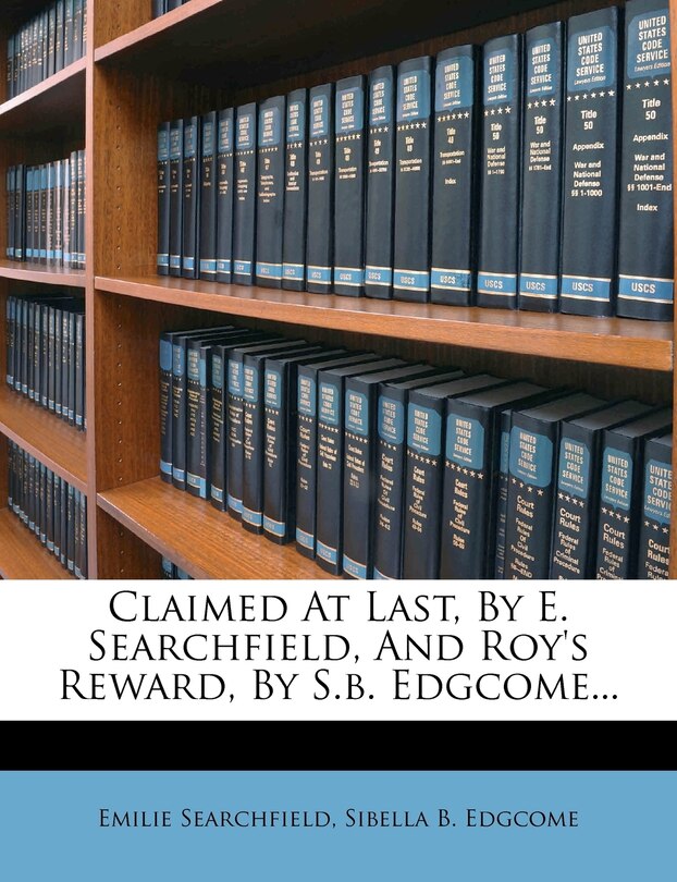 Couverture_Claimed At Last, By E. Searchfield, And Roy's Reward, By S.b. Edgcome...