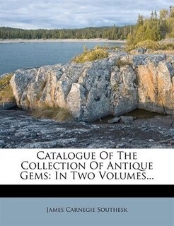 Catalogue Of The Collection Of Antique Gems: In Two Volumes...