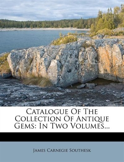 Catalogue Of The Collection Of Antique Gems: In Two Volumes...