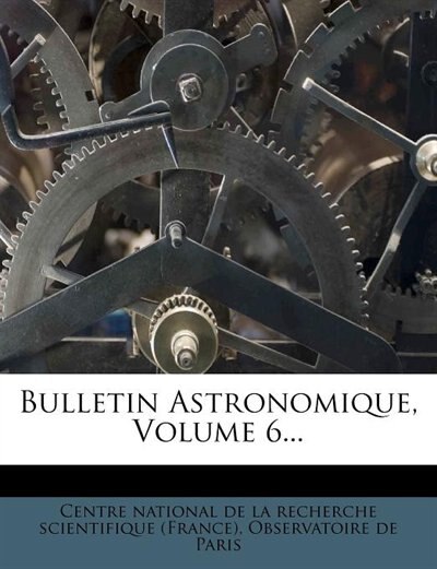 Bulletin Astronomique, Volume 6...