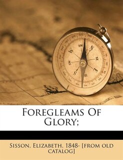 Front cover_Foregleams Of Glory;