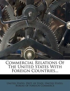 Commercial Relations Of The United States With Foreign Countries...