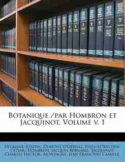 Botanique /par Hombron et Jacquinot. Volume v. 1 by Decaisne Joseph