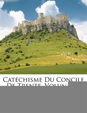 CatÚchisme Du Concile De Trente, Volume 2...