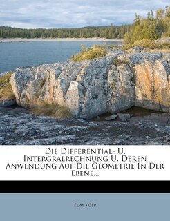 Front cover_Die Differential- U. Intergralrechnung U. Deren Anwendung Auf Die Geometrie In Der Ebene...