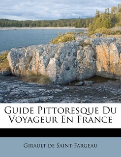 Guide Pittoresque Du Voyageur En France