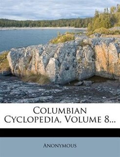 Columbian Cyclopedia, Volume 8...