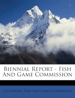Front cover_Biennial Report - Fish And Game Commission