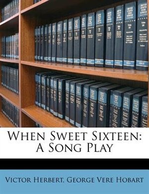 When Sweet Sixteen: A Song Play