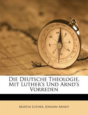 Front cover_Die Deutsche Theologie, Mit Luther's Und Arnd's Vorreden