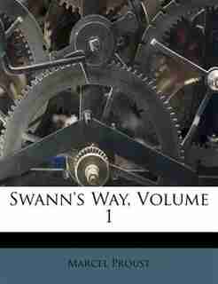 Swann's Way, Volume 1 by Marcel Proust