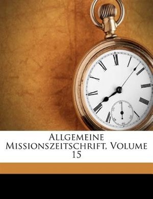 Allgemeine Missionszeitschrift, Volume 15